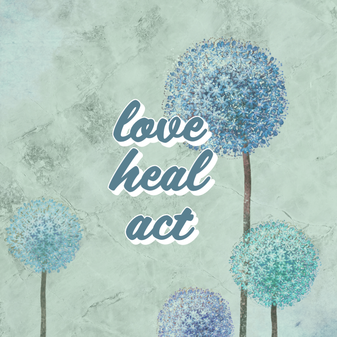 Love. Heal. Act. Three Key Questions When Considering the Plight of the Earth